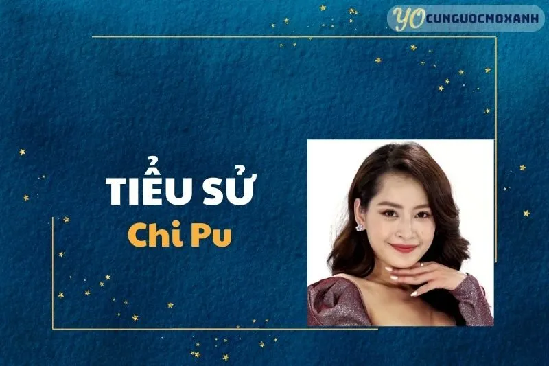 Tiểu sử Chi Pu: Hành trình sự nghiệp và thành tựu nổi bật 2025