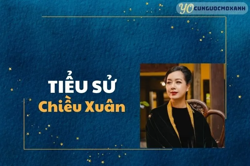 Tiểu Sử Chiều Xuân 2025 - Sự Nghiệp, Hôn Nhân, Phim và Giải Thưởng