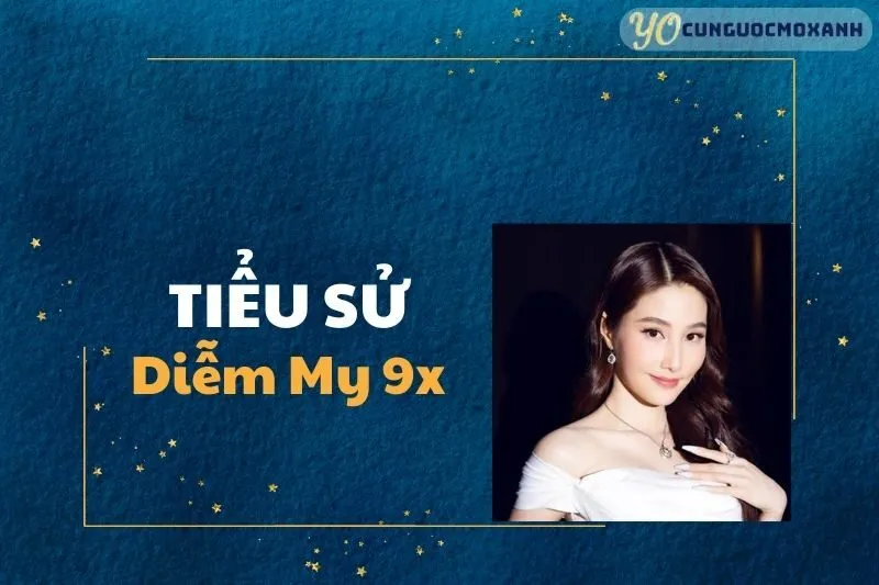 Tiểu Sử Diễm My 9x 2025 - Hành Trình, Sự Nghiệp, Cuộc Sống