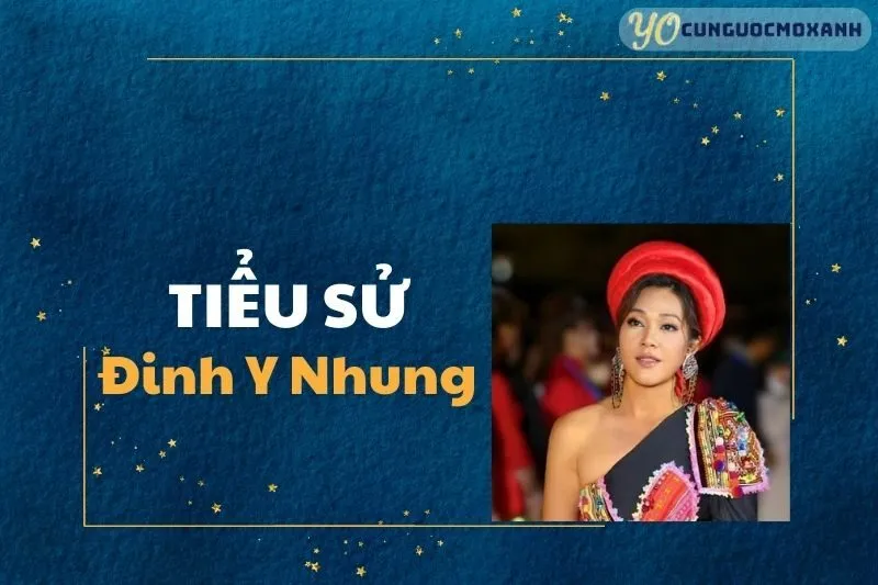 Tiểu Sử Đinh Y Nhung: Hành Trình Sự Nghiệp 2025