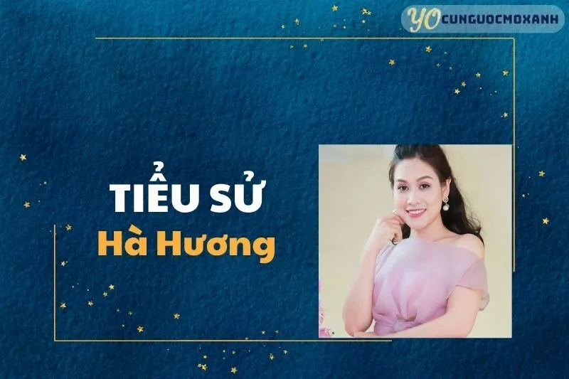 Tiểu Sử Hà Hương: Cuộc Đời Và Sự Nghiệp 2025
