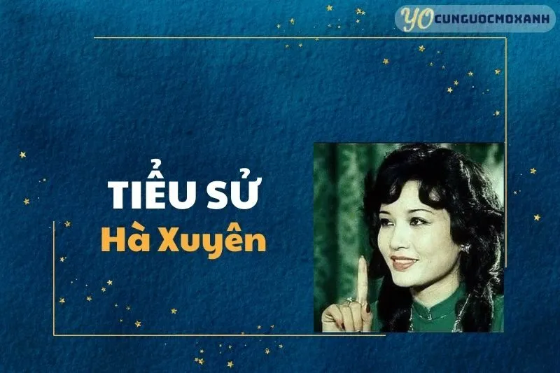 Tiểu sử Hà Xuyên 2025: Sự Nghiệp, Cuộc Đời và Thành Tựu