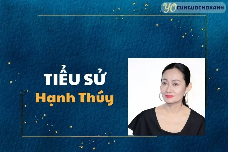 Tiểu sử Hạnh Thúy 2025: Cuộc đời và sự nghiệp diễn viên kỳ cựu