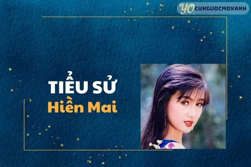 Tiểu sử Hiền Mai 2025: Cuộc đời, sự nghiệp và gia đình