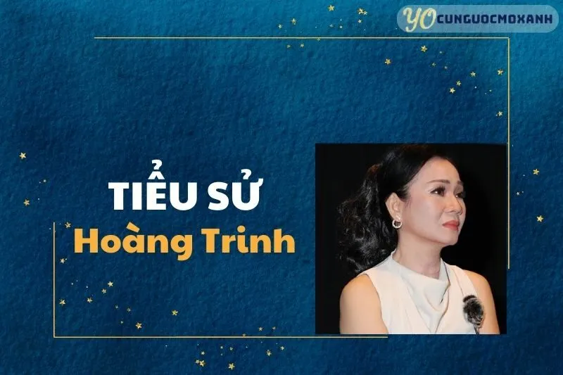 Tiểu Sử Hoàng Trinh 2025: Cuộc Đời, Sự Nghiệp và Thành Tựu