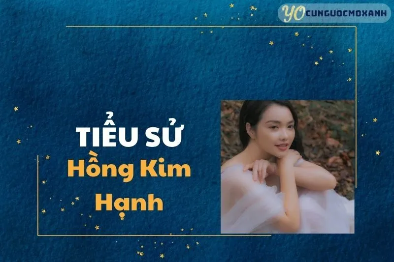 Tiểu Sử Hồng Kim Hạnh: Hành Trình Từ Diễn Viên Đến Du Học 2025