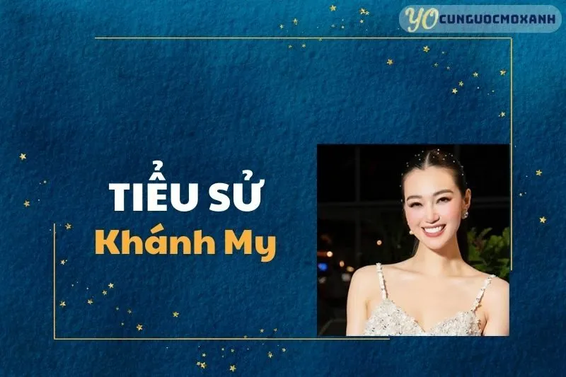 Tiểu sử Khánh My 2025: Hành trình từ Người Mẫu đến Nữ Diễn Viên