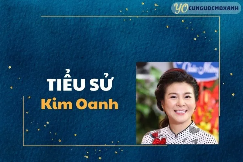 Tiểu sử Kim Oanh: Nghệ sĩ Ưu tú và Vai Diễn Để Đời 2025