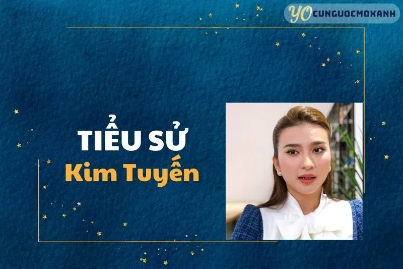 Tiểu sử Kim Tuyến: Đời Tư và Sự Nghiệp Nữ Diễn Viên Tài Năng 2025