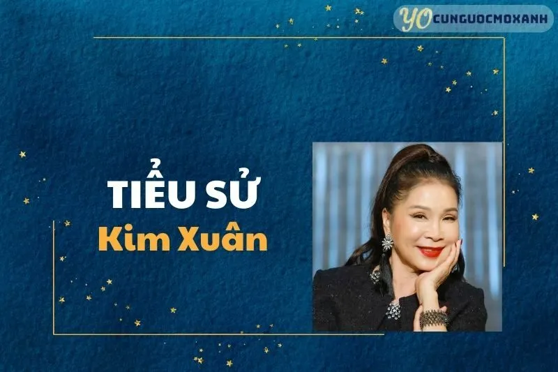 Tiểu Sử Kim Xuân 2025: Cuộc Đời, Sự Nghiệp và Thành Tựu