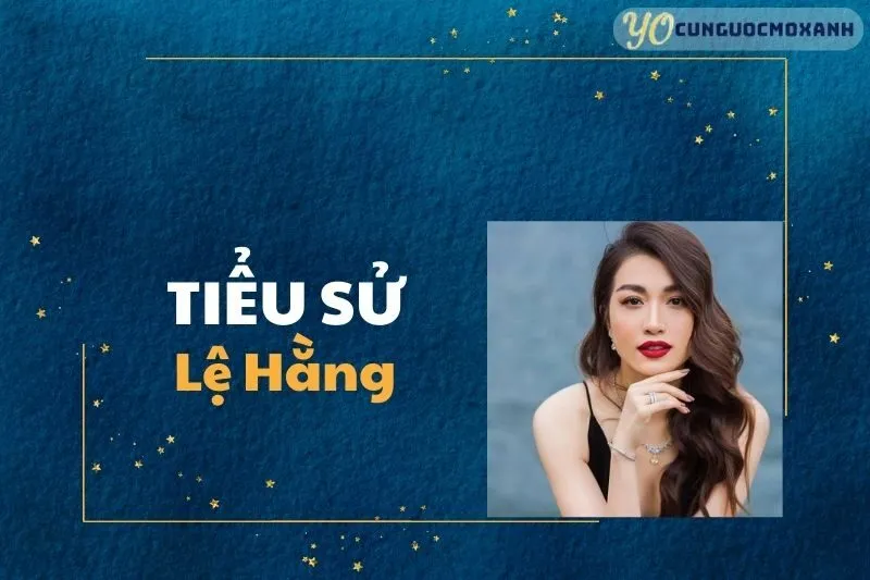 Tiểu sử Lệ Hằng 2025: Từ Hoài thát chơ đến bước ngoặt đời tư