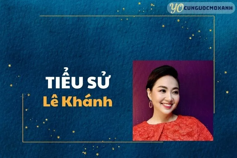 Tiểu Sử Lê Khánh 2025: Cuộc Đời Và Sự Nghiệp Đầy Ấn Tượng
