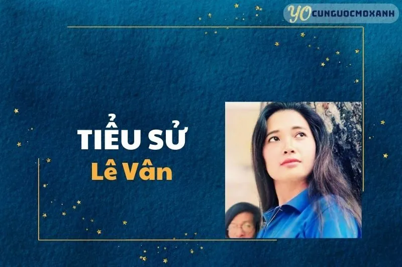 Tiểu Sử Lê Vân 2025: Cuộc Đời và Sự Nghiệp Nghệ Sĩ Ưu Tú