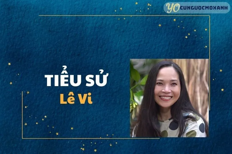 Tiểu Sử Lê Vi: Nữ Diễn Viên Nổi Bật của Việt Nam 2025