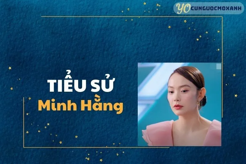 Tiểu sử Minh Hằng 2025: Cuộc đời và sự nghiệp đầy cảm hứng