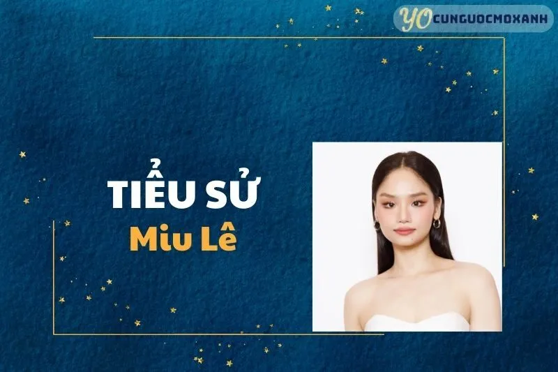 Tiểu Sử Miu Lê 2025: Hành Trình Tỏa Sáng Của Nữ Diễn Viên Tài Năng