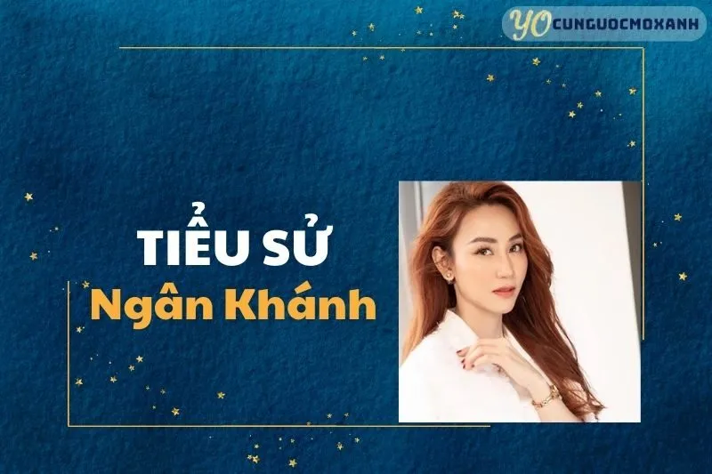 Tiểu Sử Ngân Khánh 2025: Hành Trình Sự Nghiệp và Đời Tư