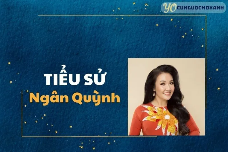 Tiểu sử Ngân Quỳnh: Sự Nghiệp và Cuộc Đời Năm 2025