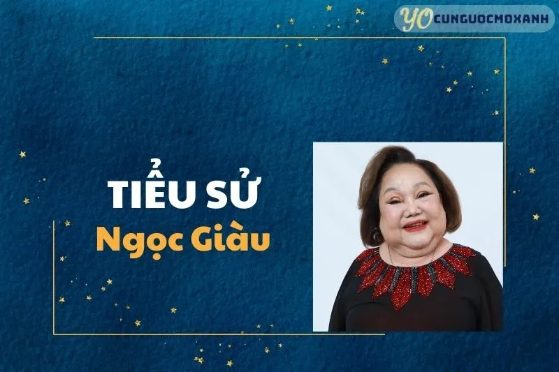 Tiểu sử Ngọc Giàu 2025: Cuộc đời và vai diễn kinh điển