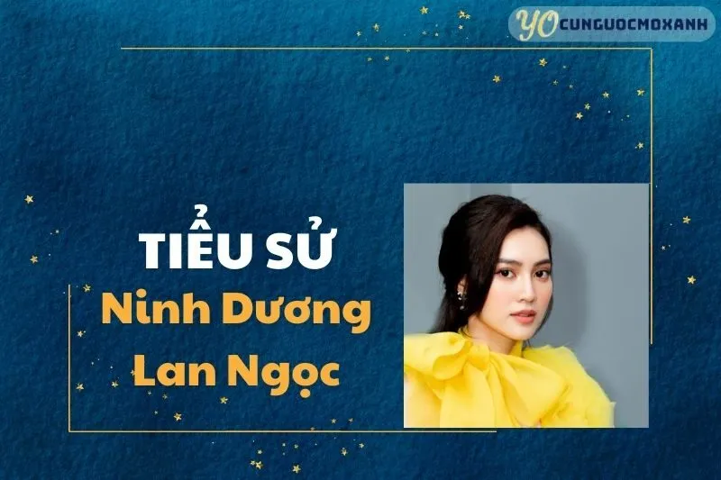 Tiểu Sử Ninh Dương Lan Ngọc: Cuộc Đời Và Sự Nghiệp 2025