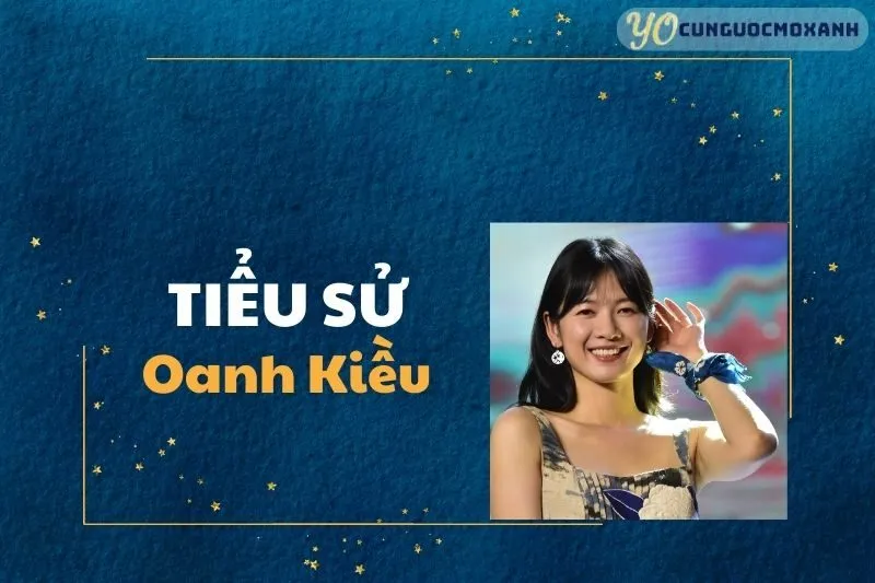 Tiểu Sử Oanh Kiều 2025: Hành Trình Sự Nghiệp và Cuộc Sống Cá Nhân