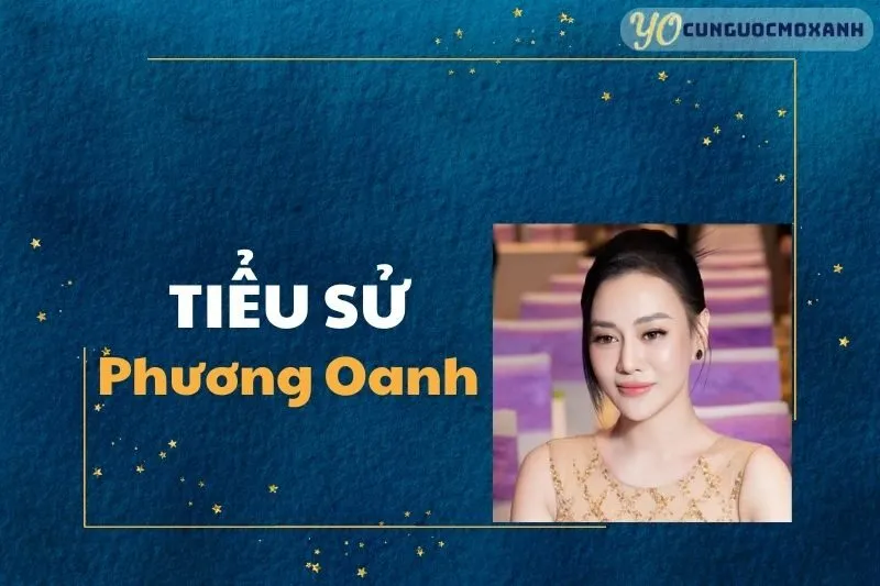 Tiểu sử Phương Oanh 2025: Sự nghiệp, đời tư và những vai diễn nổi bật