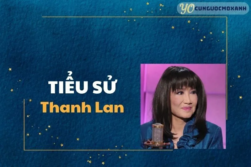 Tiểu Sử Thanh Lan 2025 - Cuộc Đời Đầy Màu Sắc