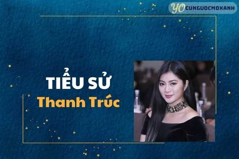 Tiểu Sử Thanh Trúc 2025: Từ Ca Sĩ Đến Nữ Diễn Viên Đa Tài