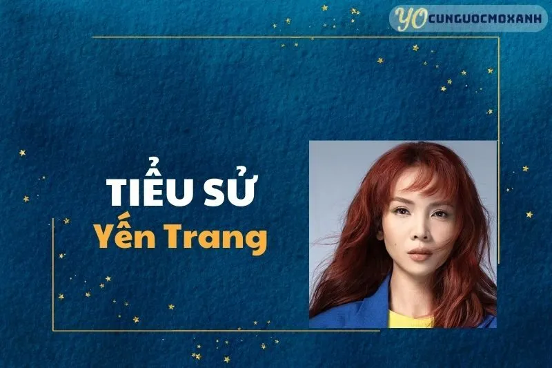 Tiểu Sử Yến Trang 2025: Sự Nghiệp, Giải Thưởng và Cuộc Sống