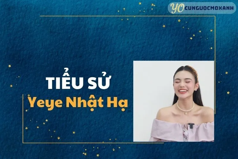 Tiểu sử Yeye Nhật Hạ 2025: Sự nghiệp, Đời tư và Những Điều Ít Biết
