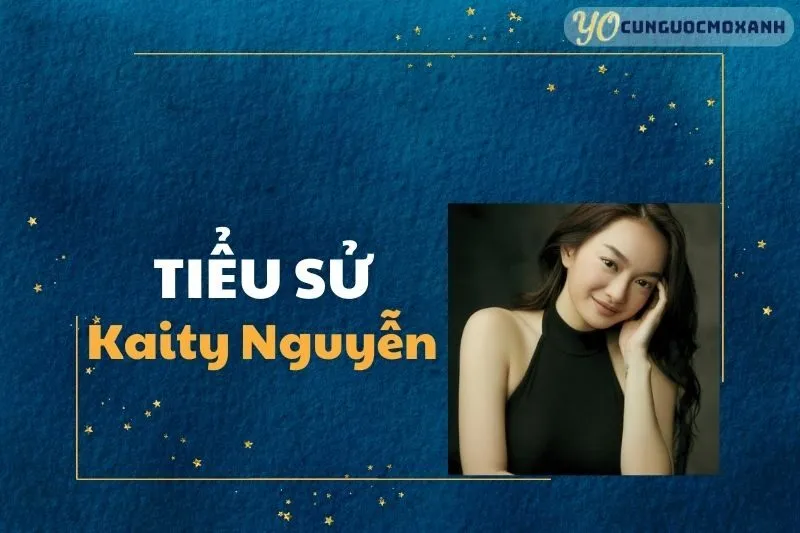 Tiểu sử Kaity Nguyễn: Sự nghiệp và thông tin chi tiết năm 2025