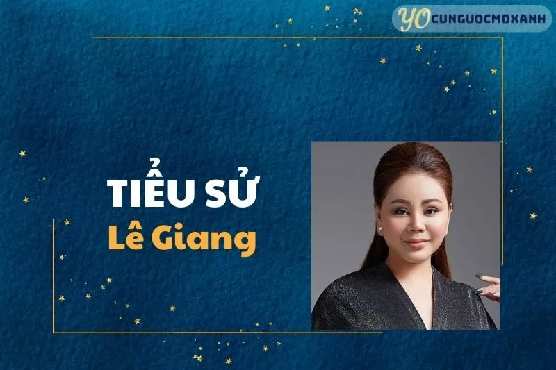 Tiểu sử Lê Giang 2025: Cuộc đời và sự nghiệp đáng chú ý