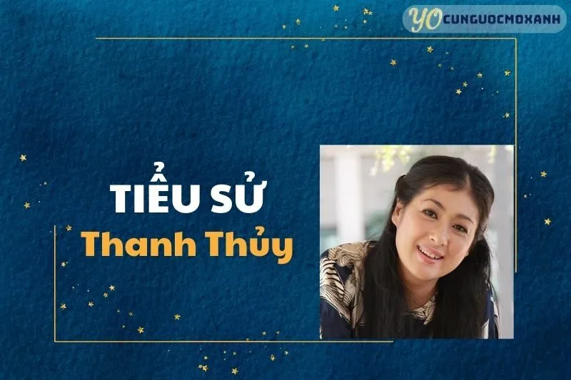 Tiểu sử Thanh Thủy: Sự nghiệp và đời tư diễn viên 2025