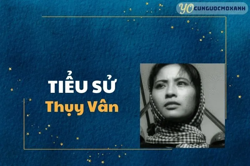 Tiểu Sử Thụy Vân 2025 - Cuộc Đời, Sự Nghiệp và Di Sản