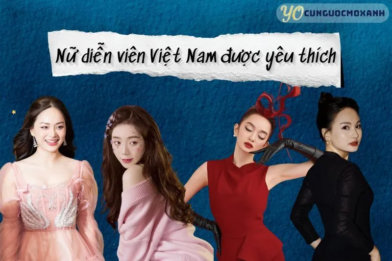 Top Nữ Diễn Viên Việt Nam Được Yêu Thích Nhất 2024