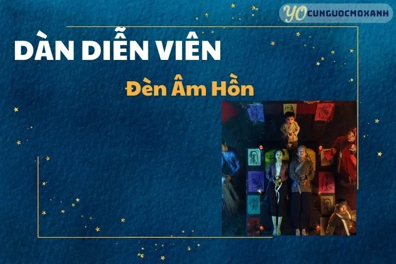 Dàn Diễn Viên Đèn Âm Hồn: Thông Tin Chi Tiết Và Đánh Giá