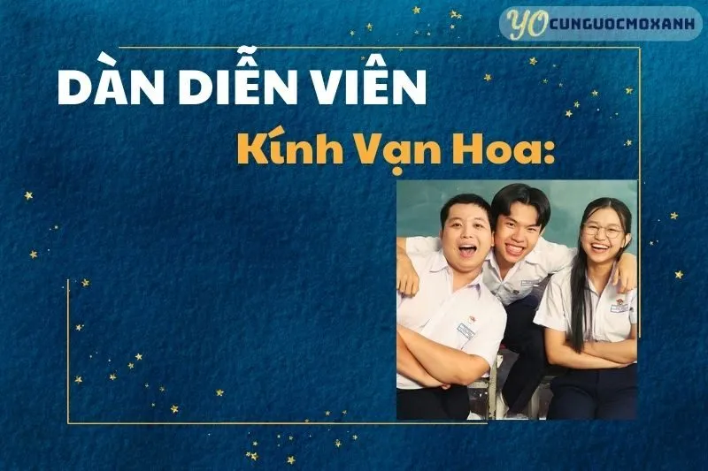 Dàn Diễn Viên Kính Vạn Hoa: Thông Tin, So Sánh Và Cảm Nhận Khán Giả