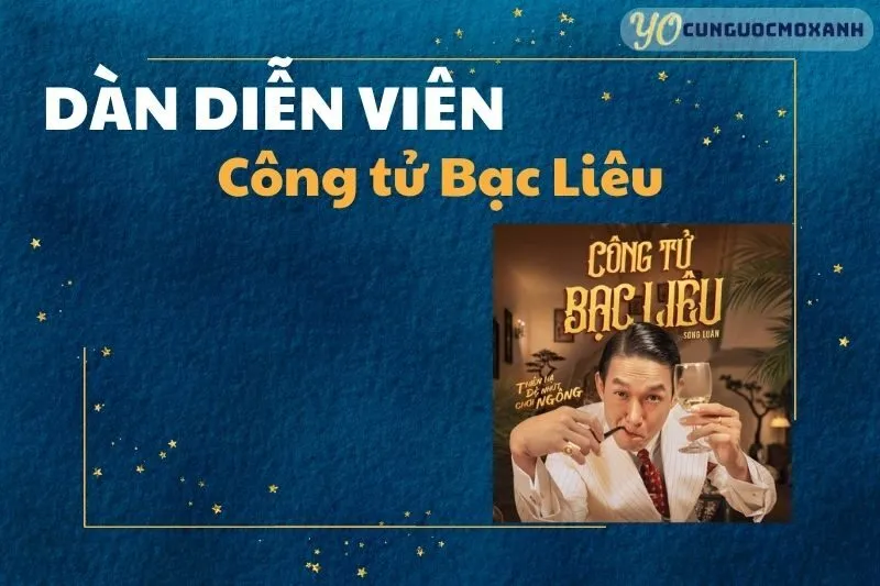 Khám phá dàn diễn viên Công tử Bạc Liêu và vai diễn nổi bật