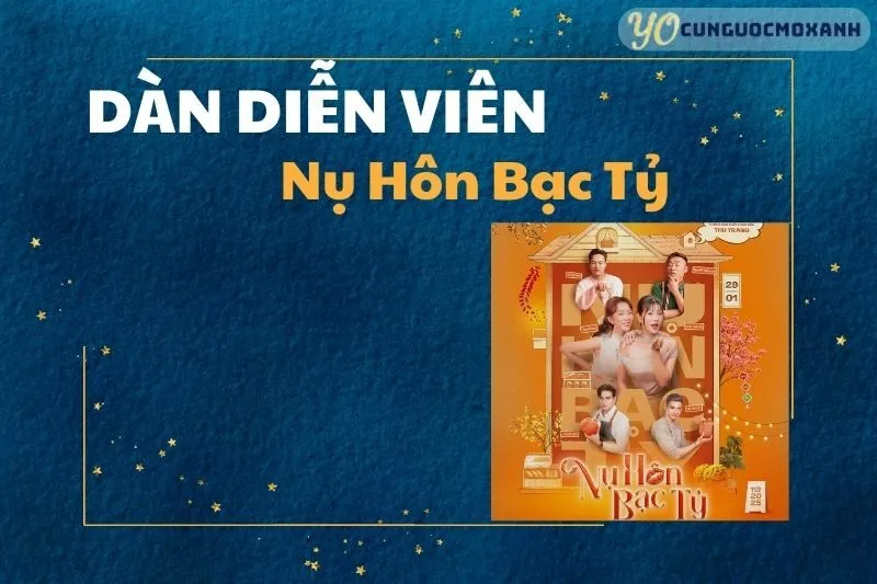 Khám Phá Dàn Diễn Viên Phim Nụ Hôn Bạc Tỷ: Ai Là Gương Mặt Nổi Bật?