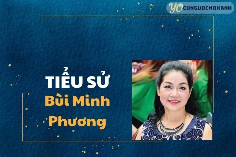 Tiểu sử Bùi Minh Phương 2025 - Sự Nghiệp, Giải Thưởng và Cuộc Sống