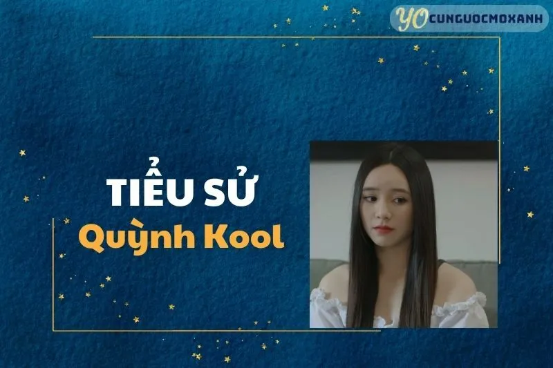 Tiểu sử Quỳnh Kool 2025: Sự nghiệp, Giải thưởng và Cuộc sống