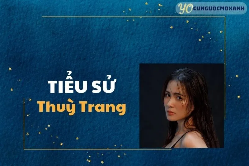 Tiểu Sử Thùy Trang 2025 - Hành Trình Sự Nghiệp và Thành Tựu