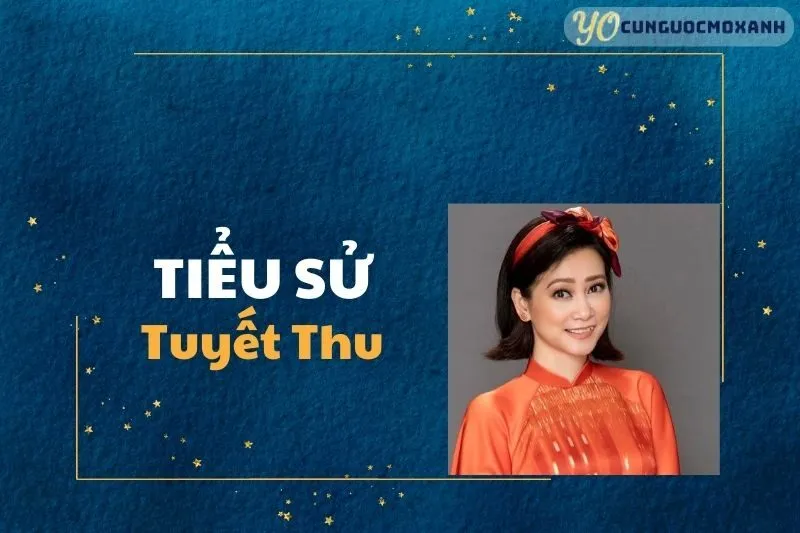 Tiểu Sử Tuyết Thu 2025: Sự Nghiệp, Vai Diễn & Đời Tư